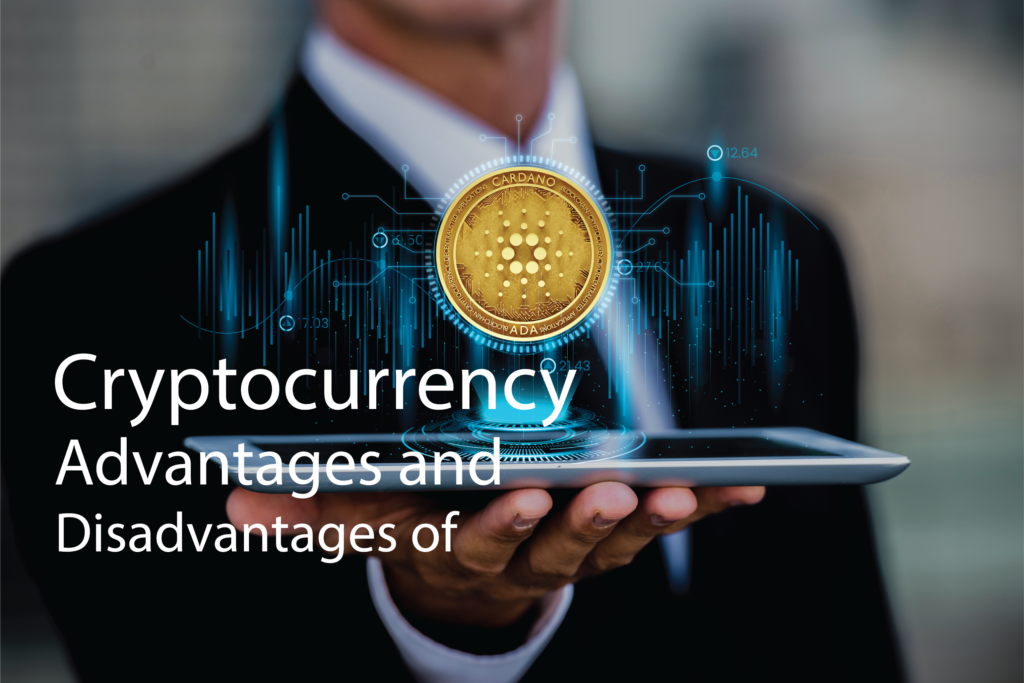 Advantages and Disadvantages of Cryptocurrency
