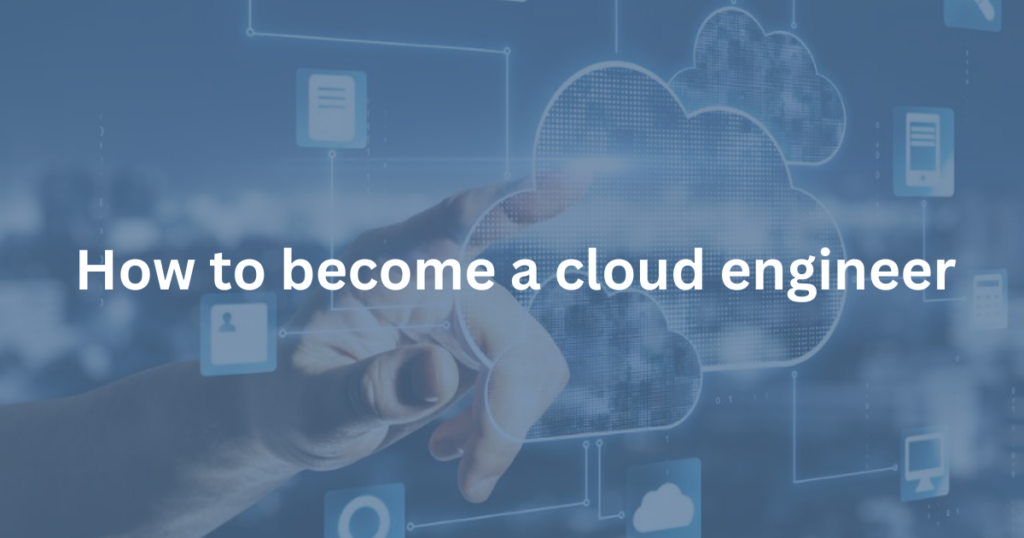 How to become a cloud engineer 